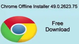 Free Download Offline Installer Of Google Chrome 49 0 2623 75 For Windows Mac