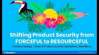 Shifting Product Security from FORCEFUL to RESOURCEFUL - Christine Gadsby