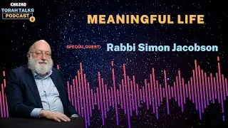 CHAZAQ's Torah Talks #168 Rabbi Simon Jacobson - Meaningful Life