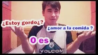 ¿Estoy gordo? O es ¿amor a la comida ? /Uriel Perez/