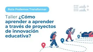 Taller 5 ¿Cómo aprender a aprender a través de proyectos de innovación educativa?