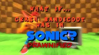 What if Crash Bandicoot Was In Sonic? 🦐Prawnified🦐 Trailer