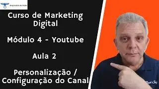 Curso de Marketing Digital - Módulo 4 - Youtube - Aula 2 - Personalização / Configuração do Canal