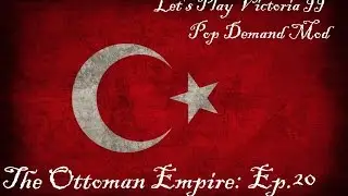 Let's Play Victoria II Pop Demand Mod [20]: The Ottoman Empire