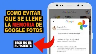 Como EVITAR QUE SE LLENE LA MEMORIA DE Google Fotos