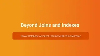 Beyond Joins and Indexes — Bruce Momjian, PGConf.Russia 2023