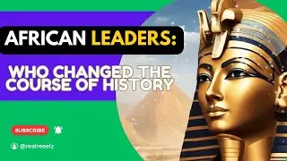 African Histories | Leaders who changed the course of history documentaries