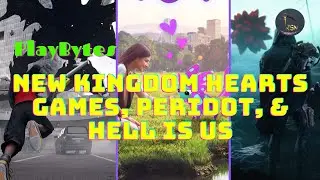PlayBytes | New Kingdom Hearts Games, Peridot, & Hell is Us