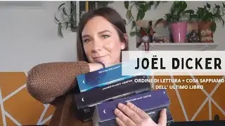 JOËL DICKER | ORDINE di LETTURA + cosa sappiamo del suo ULTIMO LIBRO 