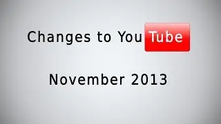 Changes to YouTube November 2013