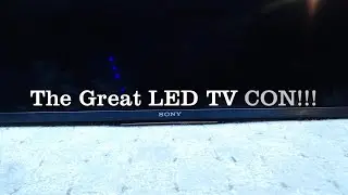 The Great LED TV CON...... and you signed up to it...