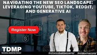Navigating the New SEO Landscape: Leveraging YouTube, TikTok, Reddit, and Generative AI