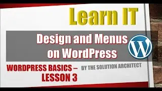 Learn IT: WordPress S2E3 - Web Site Design and Menus