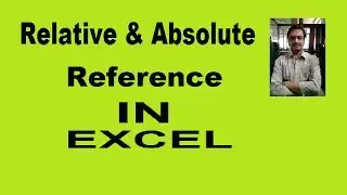 Relative Reference Absolute Reference in Ms Excel