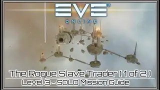 EVE ONLINE The Rogue Slave Trader ( 1 of 2 ) level 3 Mission Guide.