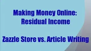 Residual Income: Zazzle Store Vs. Article Writing