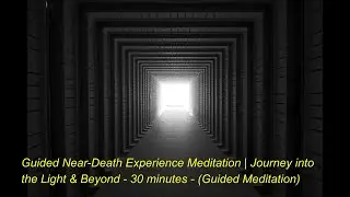 Guided Near-Death Experience Meditation | Journey into the Light & Beyond (30 minutes)