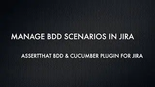 BDD Scenario Management in Jira with AssertThat Plugin | Cucumber Integration