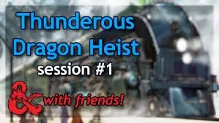 DnD with Friends: Thunderous Dragon Heist - Session 1