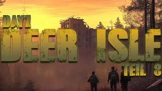 DAYZ: DEER ISLE #008 - Die Inkarnation der Asozialität - Deer Isle Edition Teil 1 ᴳᴱᴿᴹᴬᴺ ⁴ᴷ