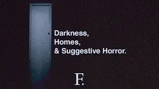 Darkness, Homes, & Suggestive Horror.