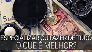 Especializar ou fazer de tudo? 