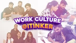 Work Culture @iTinker | iTinker Summer Internship - 2022
