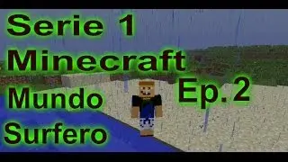 Serie 1 - Minecraft Supervivencia- Mundo Surfero - Episodio 2 - Un lugar donde vivir
