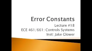 ECE 461.18 Error Constants and Steady State Error