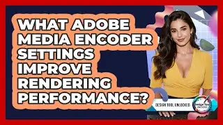 What Adobe Media Encoder Settings Improve Rendering Performance? - Design Tool Unlocked