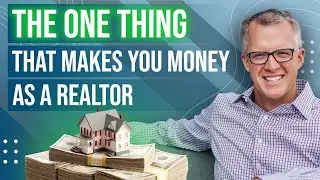The One Thing That Makes You Money as a Realtor