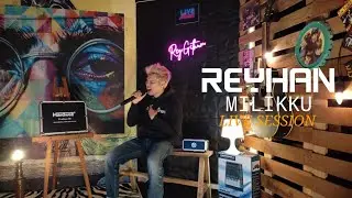 Milikku - Reyhan ( Live Session )