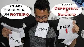 COMO ESCREVER UM ROTEIRO -DEPRESSÃO E SUICÍDIO- (PARTE 1)