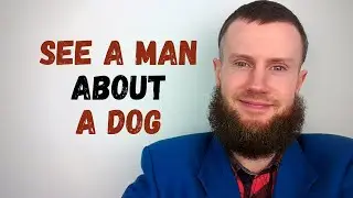 Idiom Origins | See a Man about a Dog