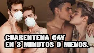 CUARENTENA GAY EN 3 MINUTOS O MENOS.