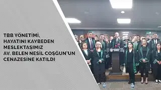 TBB Yönetimi, Hayatını Kaybeden Meslektaşımız Av. Belen Nesil Coşğun’un Cenazesine Katıldı