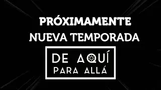 TRAILER  NUEVA TEMPORADA / DE AQUÍ PARA ALLÁ