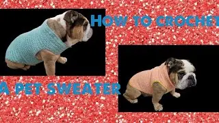 Crochet tutorial: how to crochet any size pet sweater