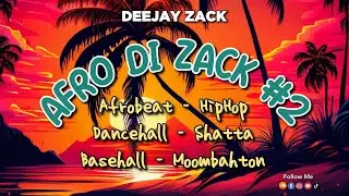 Deejay Zack - AFRO DI ZACK #2 I AFROBEATS I HIP HOP I DANCEHALL I REGGAETON I BASEHALL I RNB 🔥🏝️🎧
