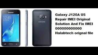 Galaxy J120A U5 Repair IMEI Original Solution And Fix IMEI 000000000000 Halabtech orignal file