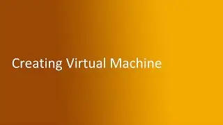 5.2 Creating Virtual Machine