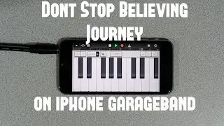 Don't Stop Believing - Journey on iPhone (GarageBand)