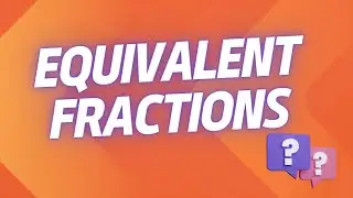 How to Create Equivalent Fractions (Part One)