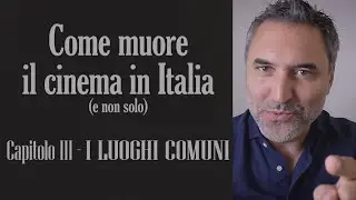 COME MUORE IL CINEMA IN ITALIA (e non solo) - Capitolo III - I LUOGHI COMUNI