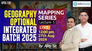 Mapping Series | Lecture-5 | Geo. Optional Integrated Batch 2025 (August) | Ajay Sir | Edukemy IAS