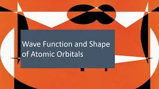Wave Function and Shape of Atomic Orbitals: Covalent Bonds (16)