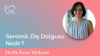 Seramik Diş Dolgusu Nedir? | Dr. Dt. İrem Türkcan