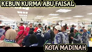 KEBUN KURMA ABU FAISAL MADINAH TERBARU