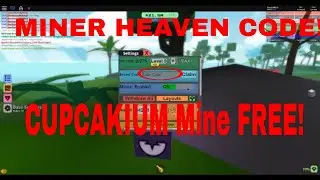 Miner Heaven CODE! (CUPCAKIUM Mine FREE)