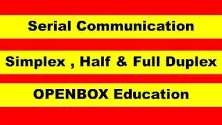 Simplex , Half Duplex , Full Duplex   Serial Communication